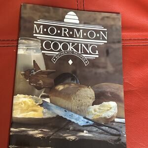 Mormon Cooking - Authentic Recipes Over One Hundred and Fifty Famous Recipes